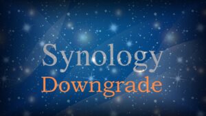 Read more about the article Synology Downgrade DSM7 to DSM6