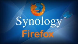 Read more about the article Как запустить браузер Firefox на Synology NAS